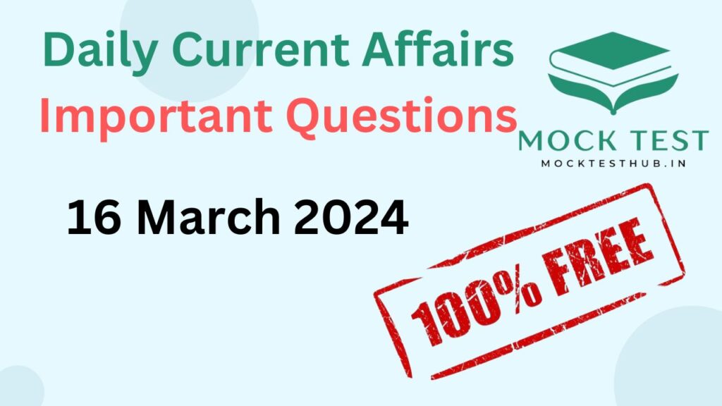 16 March 2024 Current Affairs